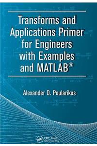 Transforms and Applications Primer for Engineers with Examples and Matlab(r)