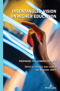 Disentangled Vision on Higher Education: Preparing the Generation Next