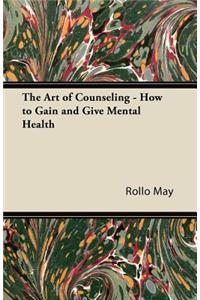 The Art of Counseling - How to Gain and Give Mental Health