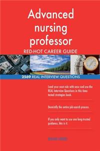 Advanced nursing professor RED-HOT Career Guide; 2569 REAL Interview Questions