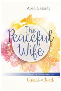 Peaceful Wife: Living in Submission to Christ as Lord