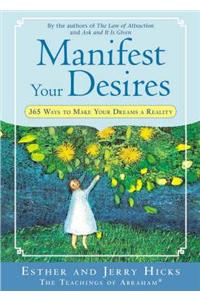 Manifest Your Desires: 365 Ways to Make Your Dreams a Reality