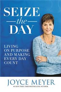 Seize the Day: Living on Purpose and Making Every Day Count