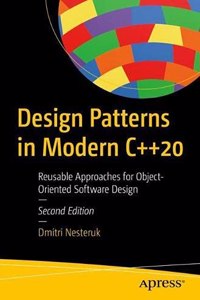 Design Patterns in Modern C++20: Reusable Approaches for Object-Oriented Software Design