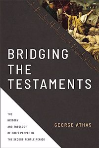 Bridging the Testaments: The History and Theology of God's People in the Second Temple Period