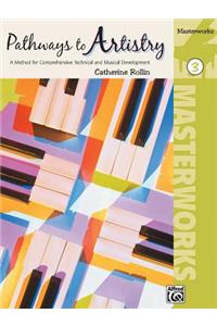 Pathways to Artistry -- Masterworks, Bk 3: A Method for Comprehensive Technical and Musical Development