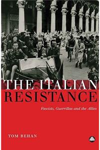 Italian Resistance: Fascists, Guerrillas And The Allies