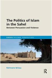 Politics of Islam in the Sahel: Between Persuasion and Violence