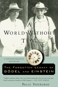 World Without Time: The Forgotten Legacy of Godel and Einstein