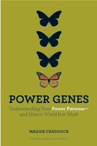 Power Genes: Understanding Your Power Persona--And How to Wield It at Work