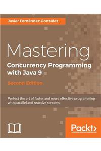 Mastering Concurrency Programming with Java 9 - Second Edition