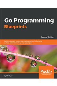 Go Programming Blueprints - Second Edition: Build real-world, production-ready solutions in Go using cutting-edge technology and techniques