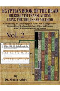 EGYPTIAN BOOK OF THE DEAD HIEROGLYPH TRANSLATIONS USING THE TRILINEAR METHOD Volume 2