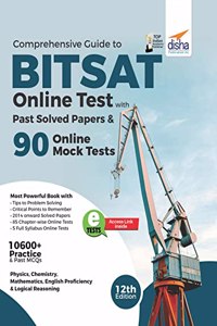 Comprehensive Guide to BITSAT Online Test with Past Solved Papers & 90 Online Mock Tests 12th edition