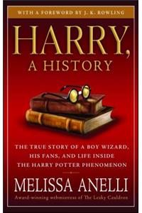 Harry, A History: The True Story of a Boy Wizard, His Fans, and Life Inside the Harry Potter Phenomenon