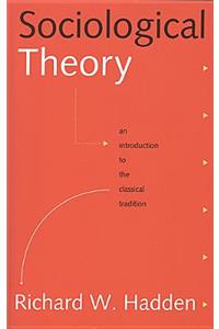 Sociological Theory: An Introduction to the Classical Tradition