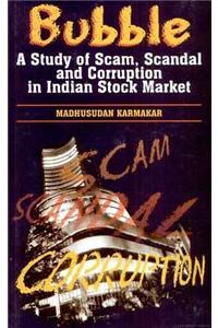 Bubble: A Study of Scam, Scandal and Corruption in the Indian Stock Market