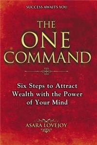 One Command: Six Steps to Attract Wealth with the Power of Your Mind