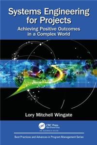 Systems Engineering for Projects: Achieving Positive Outcomes in a Complex World