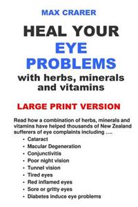 Heal Your Eye Problems with Herbs, Minerals and Vitamins (Large Print)