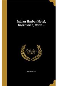 Indian Harbor Hotel, Greenwich, Conn ..