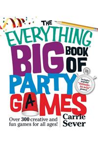 Everything Big Book of Party Games: Over 300 Creative and Fun Games for All Ages!