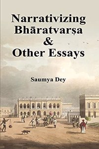 Narrativizing Bh?ratvar?a & Other Essays