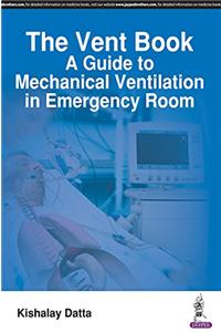 Vent Book: A Guide to Mechanical Ventilation in Emergency Room