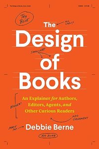 Design of Books: An Explainer for Authors, Editors, Agents, and Other Curious Readers