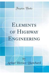 Elements of Highway Engineering (Classic Reprint)