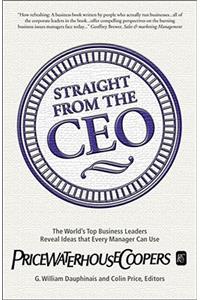 Straight from the CEO: The World's Top Business Leaders Reveal Ideas That Every Manager Can Use