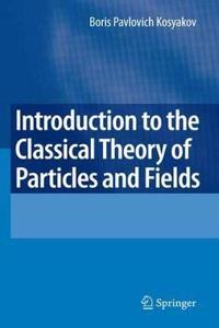 Introduction to the Classical Theory of Particles and Fields [Special Indian Edition - Reprint Year: 2020] [Paperback] Boris Kosyakov