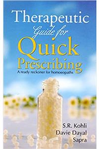 Therapeutic Guide for Quick Prescribing A ready reckoner for homoeopaths