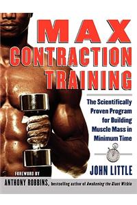 Max Contraction Training: The Scientifically Proven Program for Building Muscle Mass in Minimum Time