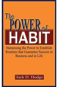 Power of Habit: Harnessing the Power to Establish Routines That Guarantee Success in Business and in Life