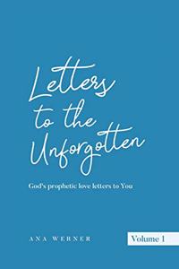 Letters to the Unforgotten: God's prophetic love letters to You