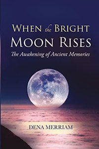 When the Bright Moon Rises: The Awakening of Ancient Memories - Awakening of Ancient Memories