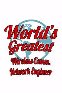 World's Greatest Wireless Comm. Network Engineer