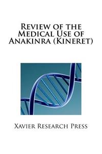 Review of the Medical Use of Anakinra (Kineret)