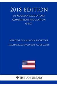 Approval of American Society of Mechanical Engineers' Code Cases (US Nuclear Regulatory Commission Regulation) (NRC) (2018 Edition)