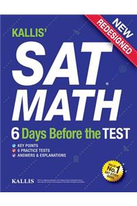 Kallis' SAT Math - 6 Days Before the Test (6 Practice Tests+college SAT Prep + Study Guide Book for the New SAT): SAT Prep 2016 - 2017