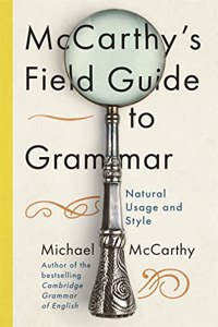 Mc Carthy's Field Guide to Grammar: Natural English Usage and Style