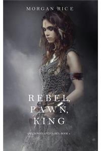 Rebel, Pawn, King (Of Crowns and Glory-Book 4)