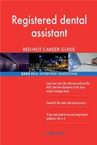 Registered dental assistant RED-HOT Career Guide; 2542 REAL Interview Questions