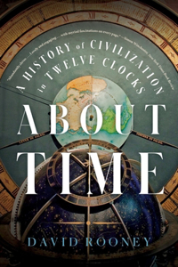 About Time - A History of Civilization in Twelve Clocks