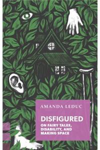 Disfigured: On Fairy Tales, Disability, and Making Space