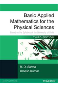 Basic Applied Mathematics For The Physical Sciences : Based On The Syllabus Of The University Of Delhi University