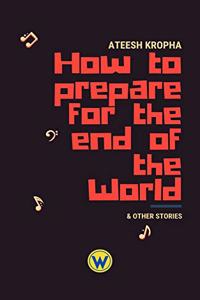 How to prepare for the end of the World & Other Stories