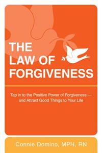 Law of Forgiveness: Tap in to the Positive Power of Forgiveness--and Attract Good Things to Your Life