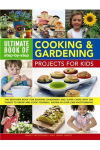 Ultimate Book of Step-By-Step Cooking & Gardening Projects for Kids